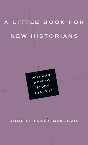 Little Book for New Historians : Why and How to Study History by Robert Tracy…