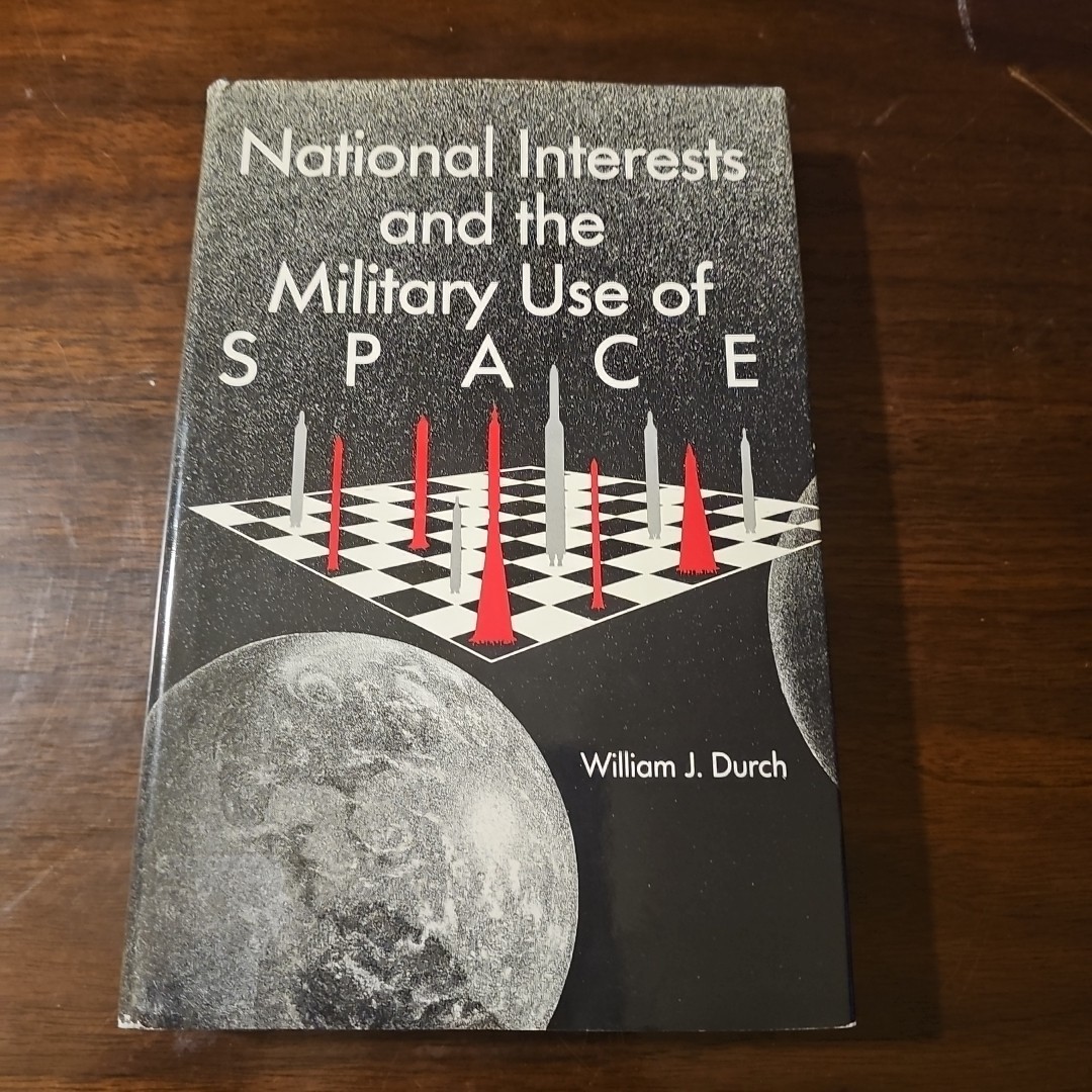 NATIONAL INTERESTS AND THE MILITARY USE OF SPACE By William Durch