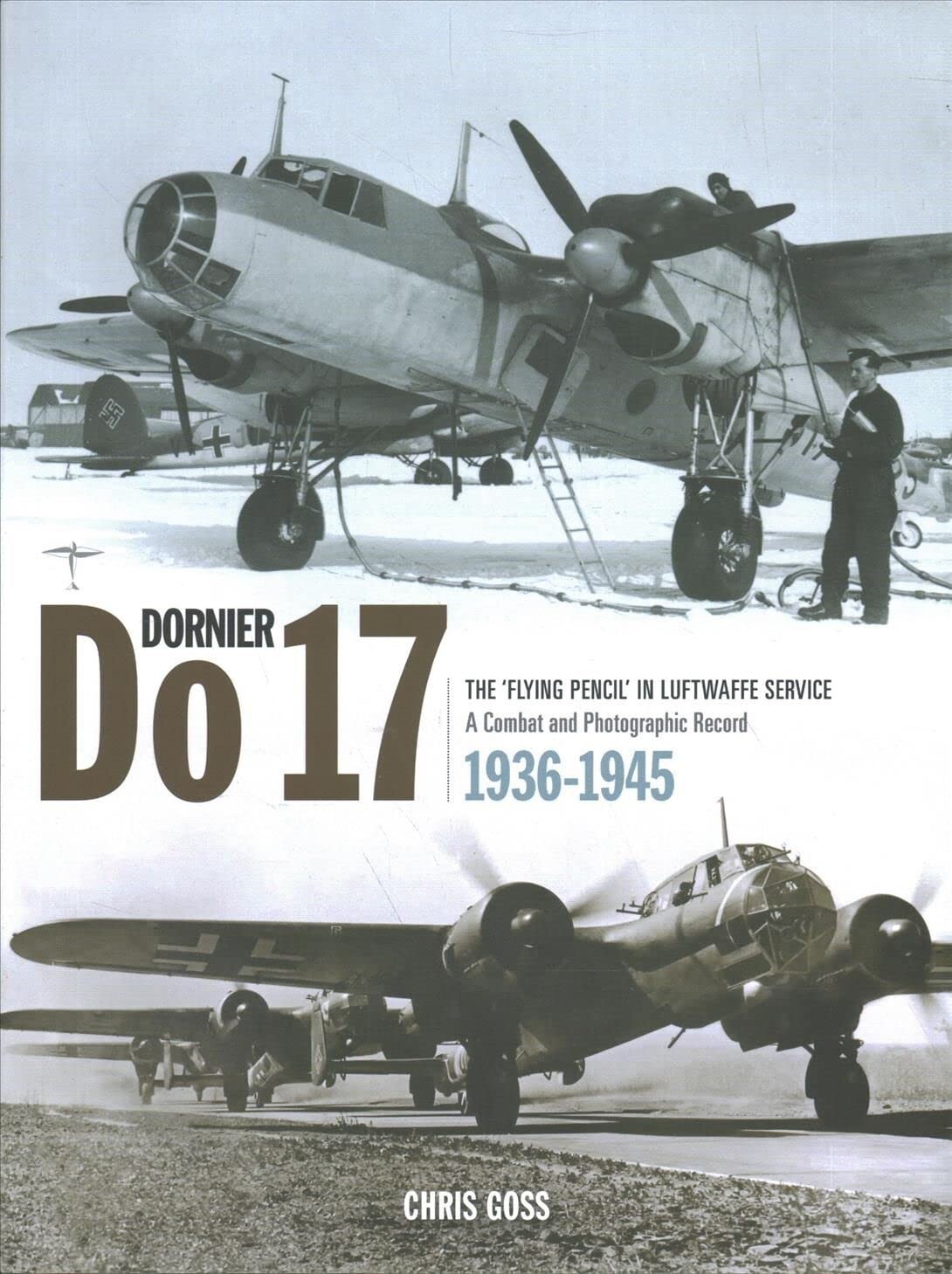 Dornier Do 17: The ‘Flying Pencil’ in Luftwaffe Service – 1936-1945