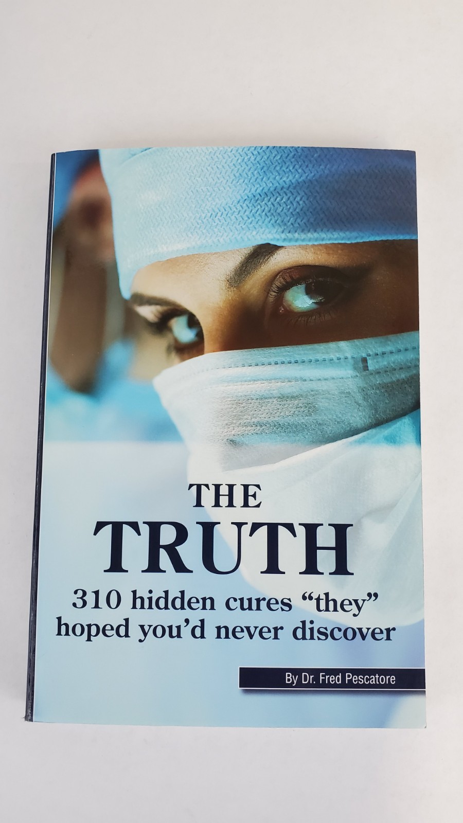 The Truth 310 Hidden Cures They Hoped You’d Never Discover Fred Pescatore 2018