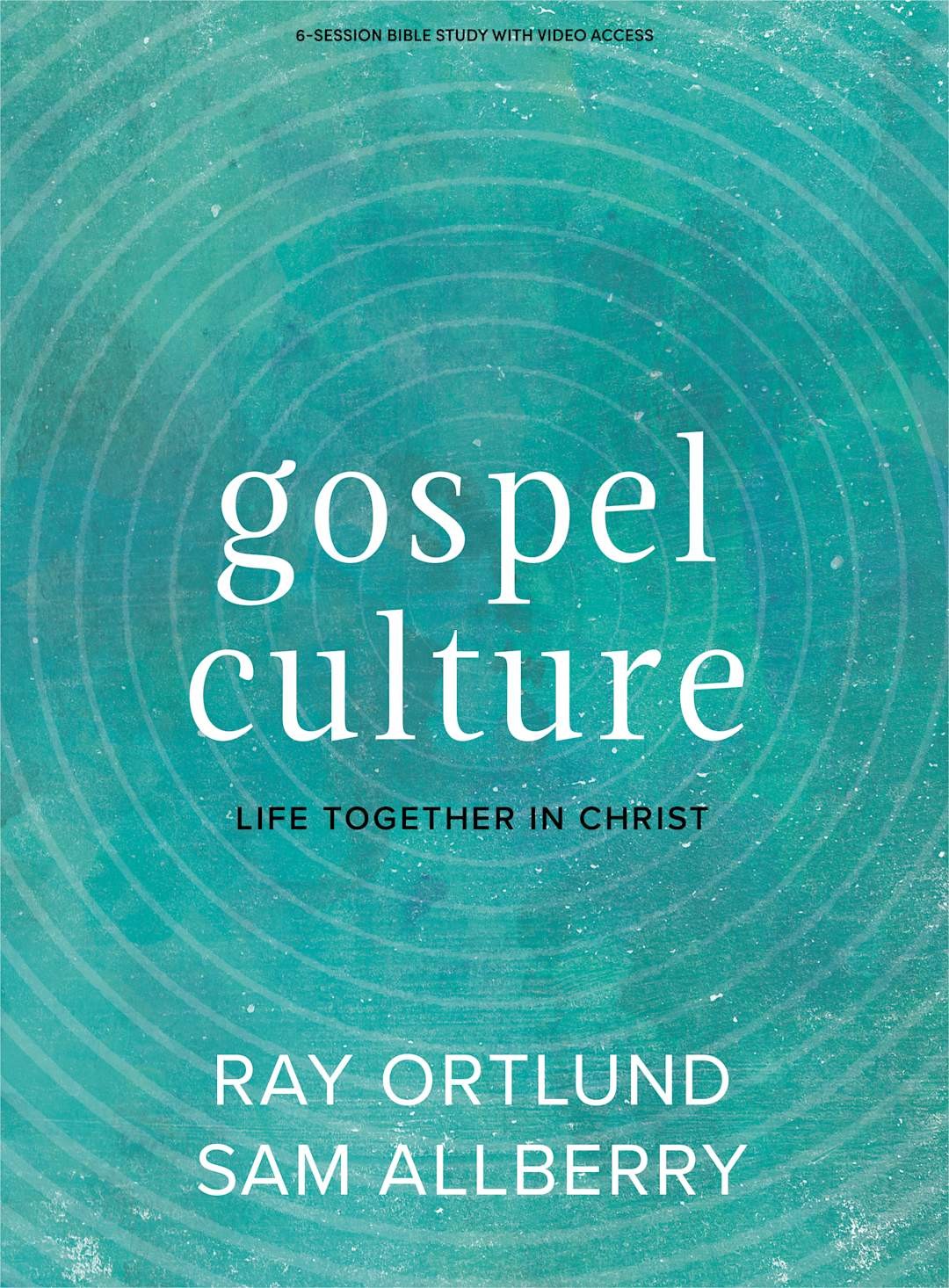Gospel Culture : Bible Study Book with Video Access: Ray Ortlund