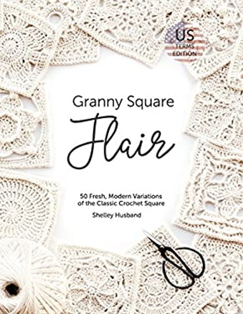 Granny Square Flair Us Terms Edition: 50 Fresh, Modern Variations