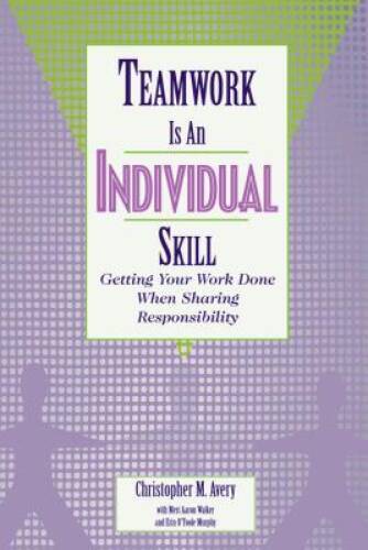 Teamwork Is an Individual Skill: Getting Your Work Done When Sharing Resp – GOOD