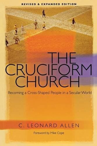 THE CRUCIFORM CHURCH – REVISED AND EXPANDED EDITION By C. Leonard Allen **NEW**