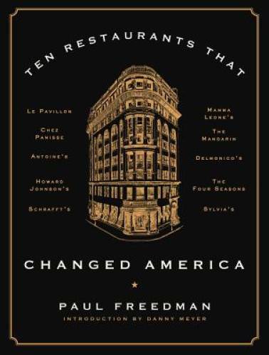 Ten Restaurants That Changed America – Hardcover By Freedman, Paul – GOOD