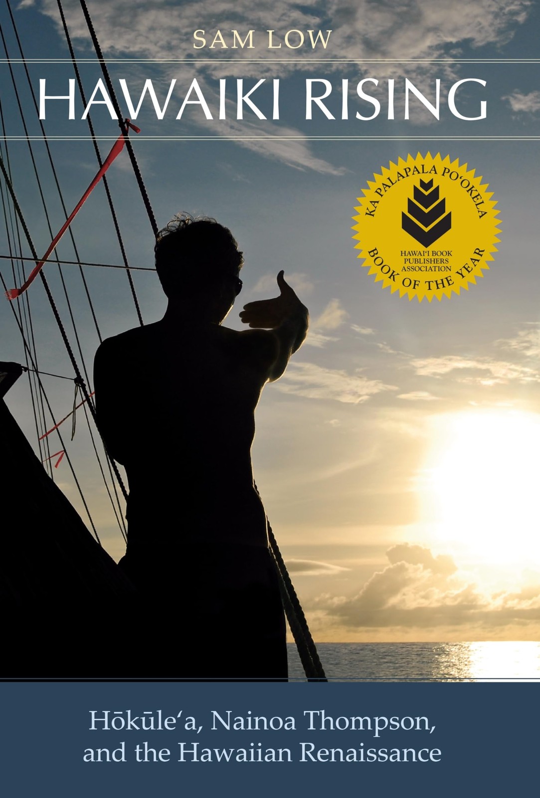 Hawaiki Rising: Hōkūle‘a, Nainoa Thompson, and the Hawaiian Renaissance