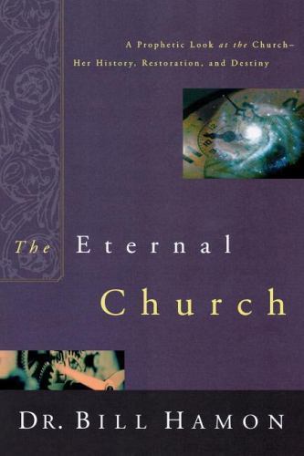 The Eternal Church: A Prophetic Look at th- paperback, 9780768421767, Bill Hamon