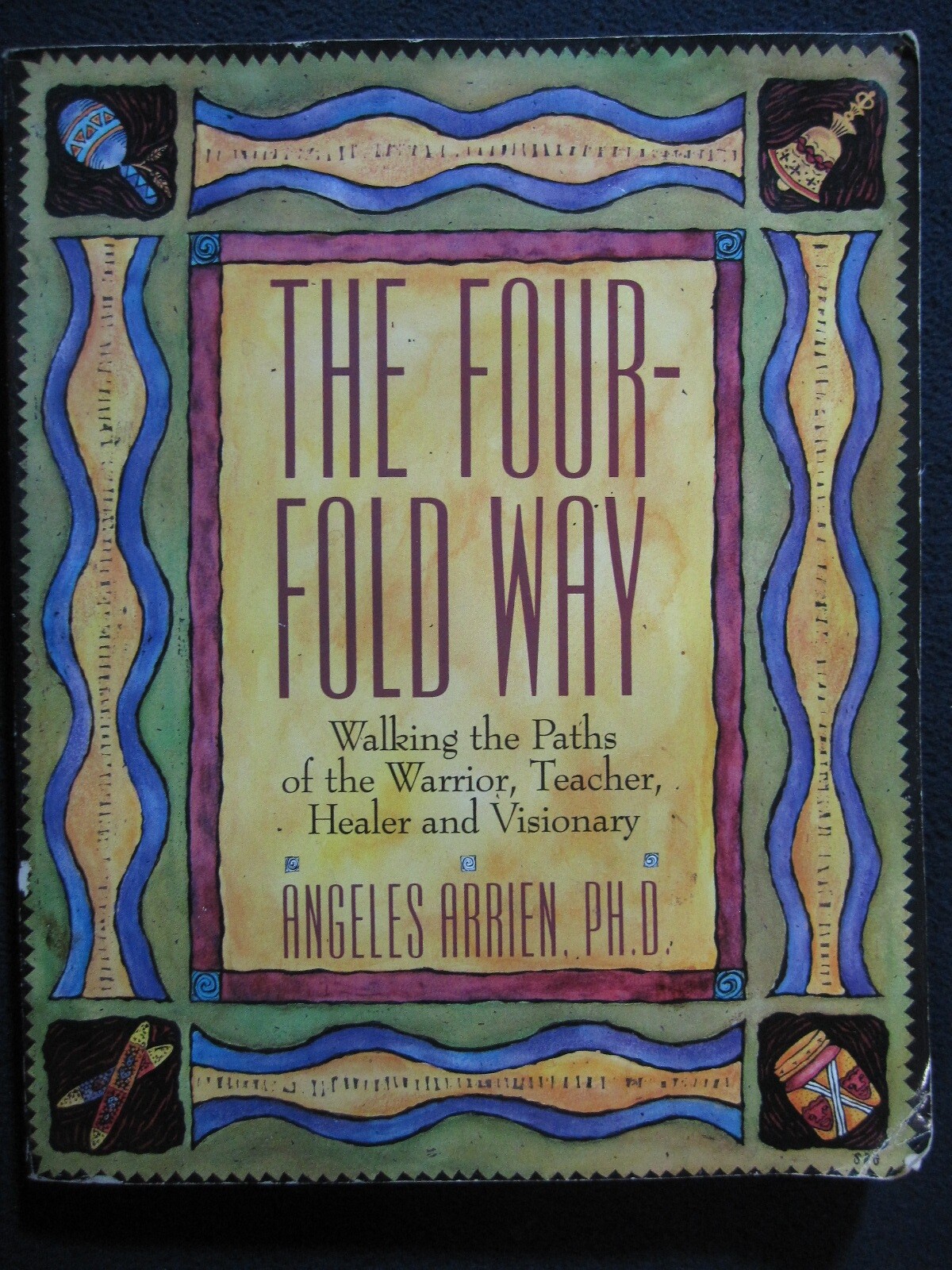 The Four-Fold Way: Walking the Paths of the Warrior, Teacher, Healer, and Visi..