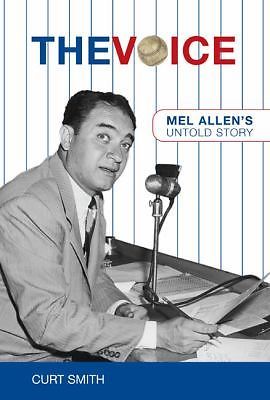 Voice : Mel Allen’s Untold Story by Curt Smith (2007, Hardcover)