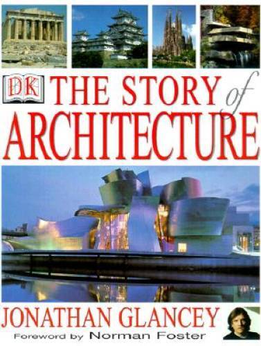 The Story of Architecture – Hardcover By Glancey, Jonathan – GOOD