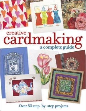 Creative Cardmaking: A Complete Guide by Various, Good Book