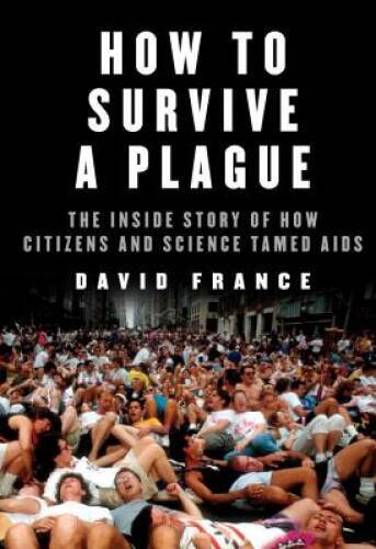 How to Survive a Plague: The Inside Story of How Citizens and Science Tam – GOOD