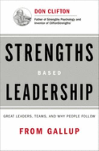 Strengths Based Leadership: Great Leaders, Teams, and Why People Follow