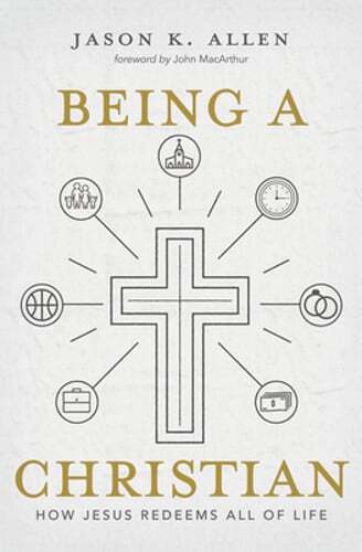Being a Christian: How Jesus Redeems All of Life by Jason K Allen: Used