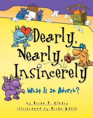 Dearly, Nearly, Insincerely: What Is an Adverb (Words Are Categorical) – GOOD