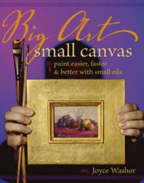 Big Art, Small Canvas : Paint Easier, Better and Faster with Smal