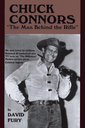 Chuck Connors: The Man Behind the Rifle by David Fury