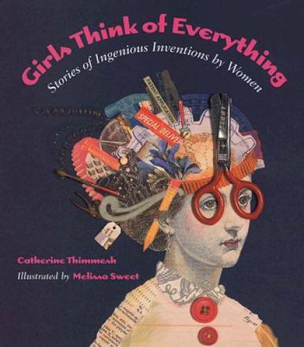 Girls Think of Everything: Stories of Ingenious Inventions by Women – GOOD