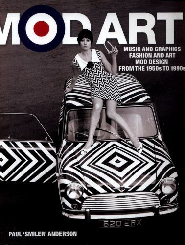 Mod Art : Music and Graphics, Fashion and Art, Mod Design from the 1950s to 1…