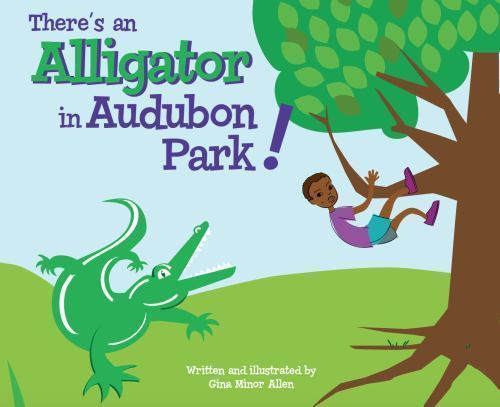 There’s An Alligator In Audubon Park! by Gina Minor Allen