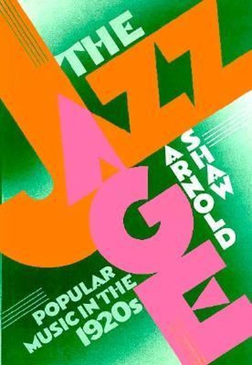 The Jazz Age : Popular Music in The 1920s Hardcover Arnold Shaw