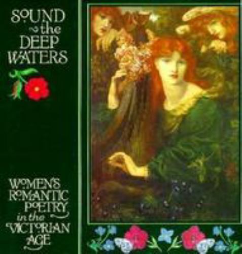 Sound the Deep Waters: Women’s Romantic Poetry in the Victorian Age