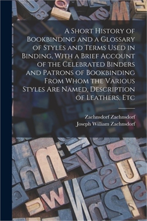 A Short History of Bookbinding and a Glossary of Styles and Terms Used in Bindin