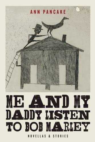 ME AND MY DADDY LISTEN TO BOB MARLEY: NOVELLAS AND STORIES By Ann Pancake *Mint*
