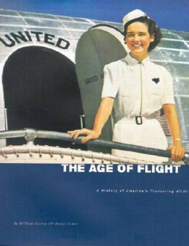 The Age of Flight: A History of America’s Pioneering Airline – VERY GOOD
