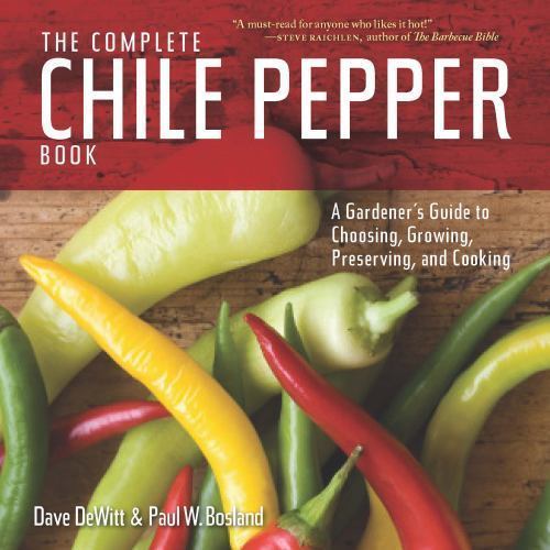 The Complete Chile Pepper Book: A Gardener’s Guide to Choosing, Growing, Prese..