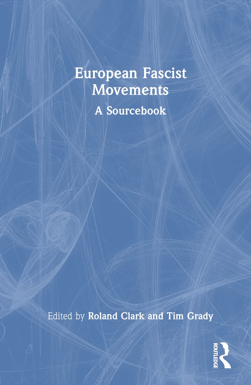European Fascist Movements: A Sourcebook, Clark, Grady 9780367262853 New..