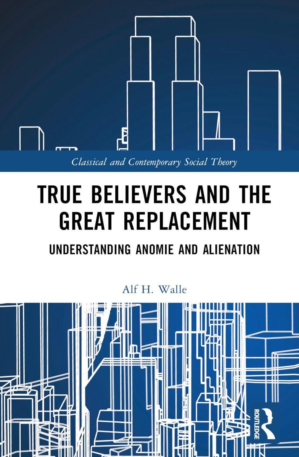 True Believers and the Great Replacement: Understanding Anomie and Alienation by