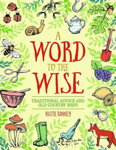A Word to the Wise: Traditional Advice and Old Country Ways by Ruth Binney Book
