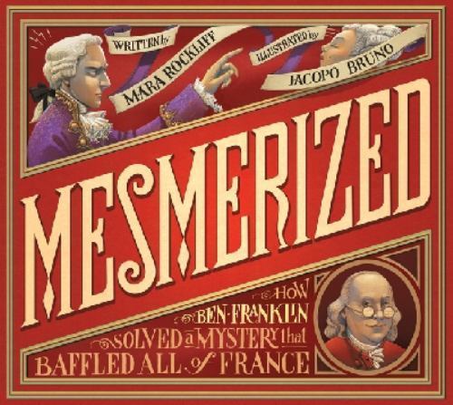 Mesmerized: How Ben Franklin Solved a M- 9780763663513, hardcover, Mara Rockliff