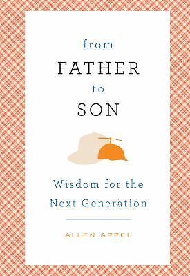 From Father to Son: Wisdom for the Next Generation by Appel, Allen