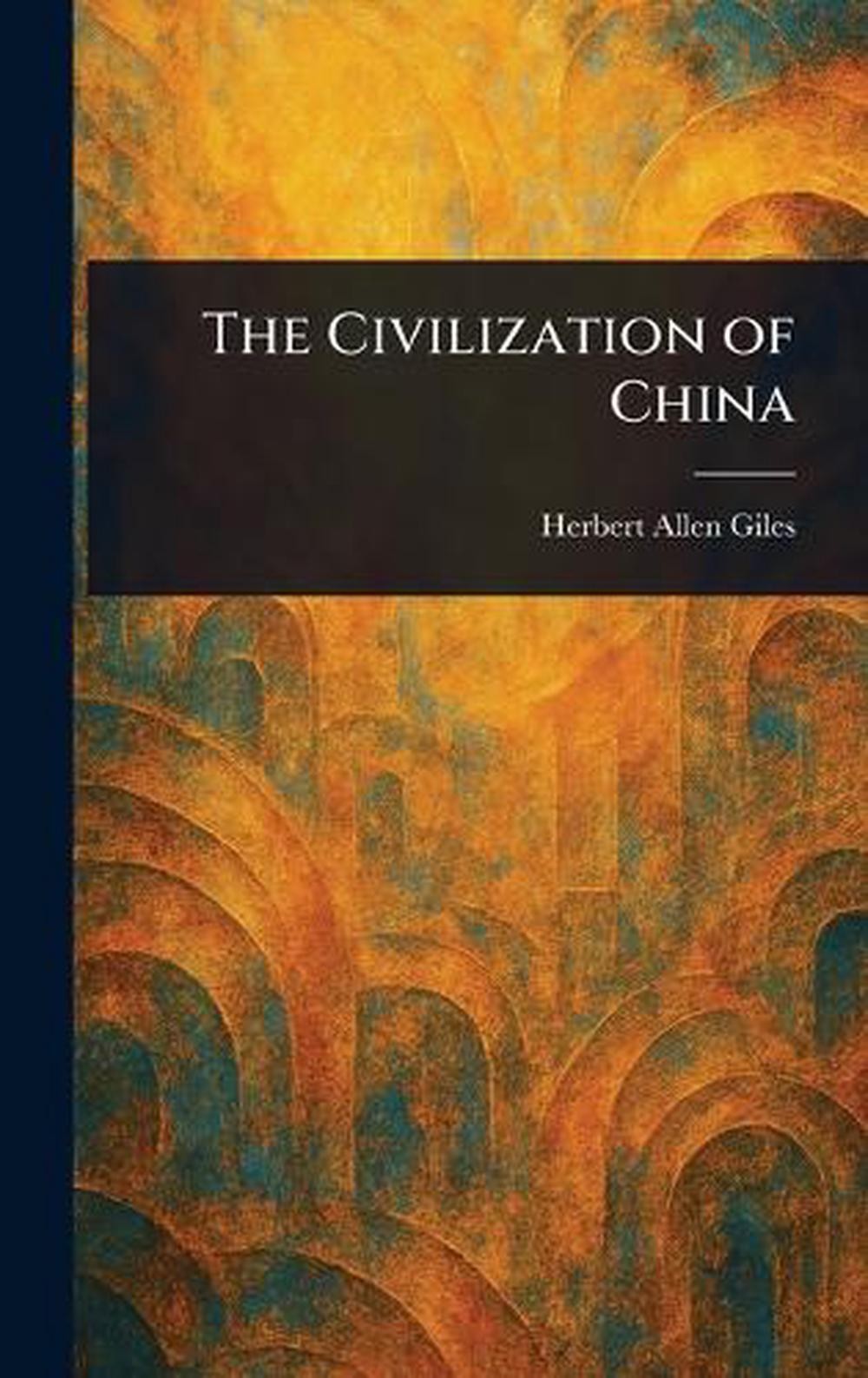 The Civilization of China by Herbert Allen Giles Hardcover Book