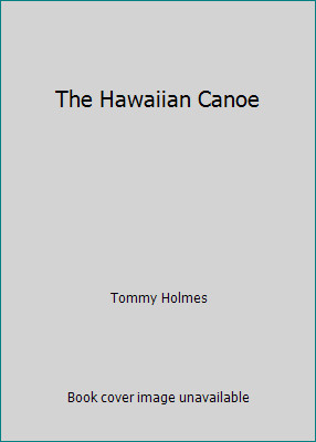 The Hawaiian Canoe by Tommy Holmes