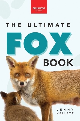 Jenny Kellett Foxes The Ultimate Fox Book (Paperback) Animal Books for Kids