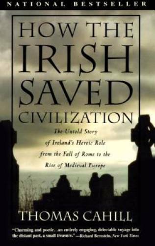 How the Irish Saved Civilization: The Untold Story of Ireland’s Heroic Ro – GOOD